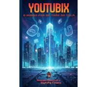 YOUTUBIX - O MUNDO POR TRÁS DA TELA