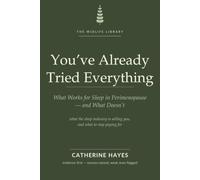 You've Already Tried Everything: What Works for Sleep in Perimenopause, What Doesn't, and What the Sleep Industry Is Selling You (The Midlife Library)