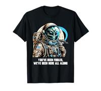 You've Been Fooled We Been Here All Along Alien Apparel Camiseta