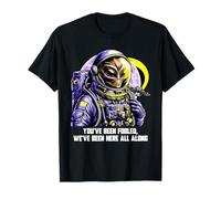 You've Been Fooled We Been Here All Along Alien Apparel Camiseta