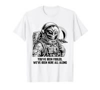 You've Been Fooled We Been Here All Along Alien Apparel Camiseta