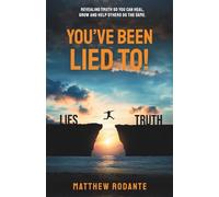 You've Been Lied To!: Revealing Truth So You Can Heal, Grow and Help Others Do the Same