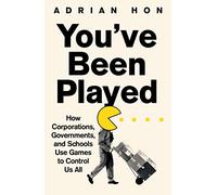 You'Ve Been Played: How Corporations, Governments and Schools Use Games to Control Us All