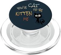 ¡You've Cat To Be Kitten Me! Cool Black Sarcastic Cat PopSockets PopGrip para MagSafe