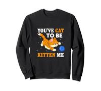 You've Cat To Be Kitten Me, Lindo Amante de Gatos Divertido, Juego de Palabras de Gato Sudadera