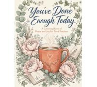 You've Done Enough Today: A Stress Relief Coloring Book of Peace and Joy for Tired Teachers - 30 Intricate Adult Coloring Pages