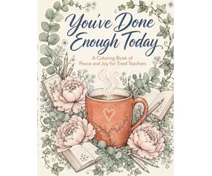 You've Done Enough Today: A Stress Relief Coloring Book of Peace and Joy for Tired Teachers - 30 Intricate Adult Coloring Pages