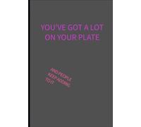 You've got a lot on your plate: yes and people keep adding to it: 6 x 9 lined notebook: things parents of additional needs children are tired of hearing