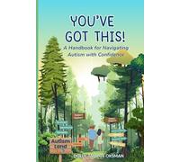 You've Got This!: A Handbook for Navigating Autism with Confidence
