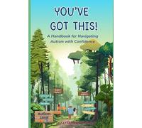 You've Got This!: A Handbook for Navigating Autism with Confidence