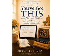 You've Got This (and Now You've Got Help): A Busy Parent's Guide to Using AI So You Can Actually Be Present (Terrusa Publishing Living Well)
