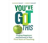 You've Got This: Finding Happiness and Success in Your First Years of Teaching