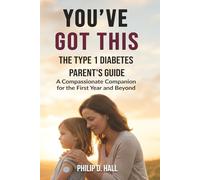 You've Got This: The Type 1 Diabetes Parent's Guide: A Compassionate Companion for the First Year and Beyond (Smart Diabetes Living : The Type 1 Diabetes Series)