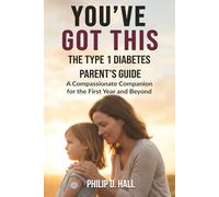 You've Got This: The Type 1 Diabetes Parent's Guide: A Compassionate Companion for the First Year and Beyond (Smart Diabetes Living : The Type 1 Diabetes Series)
