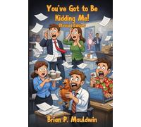 You've Got to Be Kidding Me!: Real Laugh-Out-Loud Stories from a Human Resources Professional