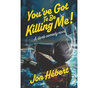 You've Got to Be Killing Me!: A dark comedy noir