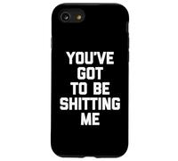 You've Got To Be Shitting Me - Divertido Dicho sarcástico Novedad Carcasa para iPhone SE (2020) / 7/8