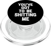 You've Got To Be Shitting Me - Divertido Dicho sarcástico Novedad PopSockets PopGrip para MagSafe