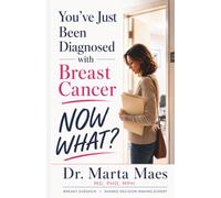 You've Just Been Diagnosed with Breast Cancer. Now What?: A Practical Guide to Understanding Your Diagnosis, Preparing for Appointments, and Making ... (The Breast Cancer Journey Collection)