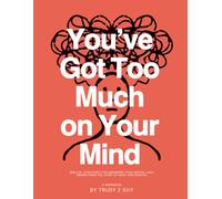 You've Too Much On Your Mind: Biblical Strategies for Managing Your Mental Load Drawn From The Story of Mary and Martha