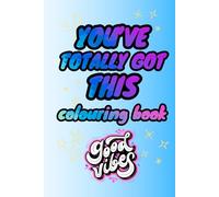 You've totally got this Good Vibes Coloring Book: Motivational and positive Quotes Coloring Book with Inspirational Affirmations for Relaxing.: Good Vibes
