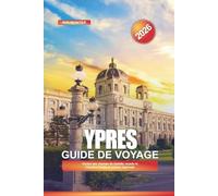 YPRES Guide de voyage 2026: Visites des champs de bataille, musée In Flanders Fields et cuisine régionale