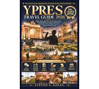 YPRES TRAVEL GUIDE 2026: Where History Breathes: Menin Gate Last Post, WWI Battlefields, In Flanders Fields Museum, Flemish Food & Beer, Hidden Treasures - Itineraries & Practical Tips