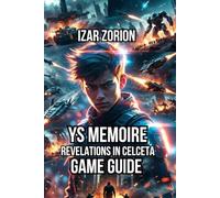 Ys Memoire: Revelations in Celceta Game Guide: Expert Strategies for Combat, and Party Building Exploration