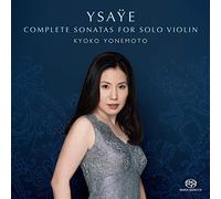 イザイ : 無伴奏ヴァイオリン・ソナタ全曲 (未完の新発見ソナタも含む) / 米元響子 (Ysaye: Complete Sonatas for Solo Violin / KYOKO YONEMOTO) [CD] [国内プレス] [日本語帯・解説付]