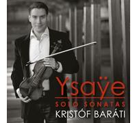 YSAYE: Sonatas for Solo Violin [CD de audio] Kristóf Barati and Ysaye