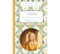 Ysens, sous le patronage de la bienheureuse Isabelle de France, le carnet de mon saint patron, 6-10 ANS: Raconte-moi mon prénom