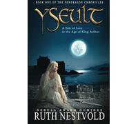Yseult: A Tale of Love in the Age of King Arthur: Volume 1 (The Pendragon Chronicles)