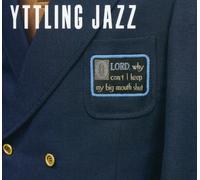 Yttling Jazz - Oh Lord, Why Can't I Keep My Big Mouth Shut