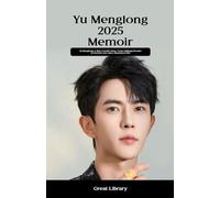 Yu menglong 2025 Memoir: Yu Menglong: A Star's Gentle Glow - From Xinjiang Dreams to Eternal Love and a Shadowed End