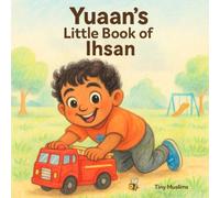 Yuaan’s Little Book of Ihsan: An Islamic virtues picture story of kindness, sharing & joy (Islamic Virtues in Action)