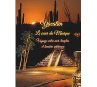 YUCATAN au coeur du Mexique (Voyages de l’âme)