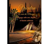 YUCATAN au coeur du Mexique (Voyages de l’âme)