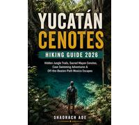 YUCATÁN CENOTES HIKING GUIDE 2026: Hidden Jungle Trails, Sacred Mayan Cenotes, Cave Swimming Adventures & Off-the-Beaten-Path Mexico Escapes