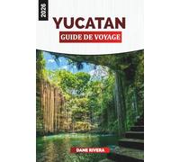 YUCATAN Guide de voyage 2026: Découvrez les aventures dans les cénotes, la cuisine locale et la culture mexicaine dynamique
