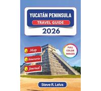Yucatán Peninsula Travel Guide 2026 (Full Color): Explore Cancun, Tulum, Mayan Ruins, Colonial Merida, and Unforgettable Cenotes across Mexico with ... Pages (Full-Color Smart Traveler Guide)