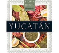 Yucatán: Recipes from a Culinary Expedition (The William and Bettye Nowlin Series in Art, History, and Culture of the Western Hemisphere)