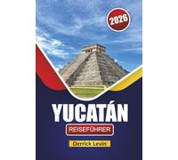 YUCATÁN REISEFÜHRER 2026: Entdecken Sie den Südosten Mexikos mit den besten Aktivitäten, Stränden, der lokalen Küche und den wichtigsten Reisetipps