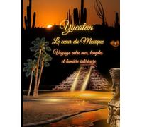 Yucatán & Riviera Maya: Temples mayas, cénotes sacrés, plages turquoise et itinéraires inspirants | Le guide complet pour voyager au Mexique