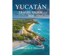 Yucatán TRAVEL GUIDA 2026: Discover Culture, Nature, and Hidden Wonders in the Heart of Mexico