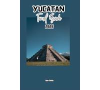 YUCATAN TRAVEL GUIDE 2026: A Cruise Adventure Book for Couples, Solo, Family, and First Timers by Ann Holts (Comprehensive Adventure Tips for Couples, Solo, family and First-Timers)