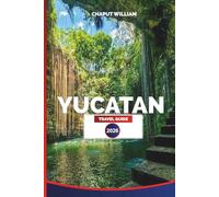YUCATAN TRAVEL GUIDE 2026: Itineraries, Cenotes, Mayan Ruins, Beaches, and Local Experiences Across Mexico’s Yucatán Peninsula
