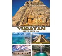 YUCATAN TRAVEL GUIDE 2026: Maya mysteries, historic towns, sparkling waters, and lush wildlife across Mexico’s peninsula