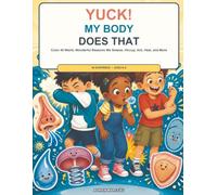 Yuck! My Body Does That: Color 40 Weird, Wonderful Reasons We Sneeze, Hiccup, Itch, Heal, and More
