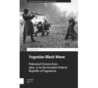 Yugoslav Black Wave: Polemical Cinema from 1963-72 in the Socialist Federal Republic of Yugoslavia: 0 (Eastern European Screen Cultures)