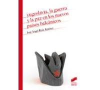 Yugoslavia La Guerra Y La Paz En Los Nuevos Paises Balcanicos